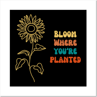 Bloom Where You're Planted Posters and Art